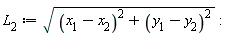 `#msub(mi("L"),mn("2"))` := sqrt((`#msub(mi("x"),mn("1"))`-`#msub(mi("x"),mn("2"))`)^2+(`#msub(mi("y"),mn("1"))`-`#msub(mi("y"),mn("2"))`)^2):