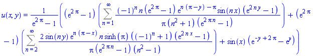 u(x, y) = ((exp(2*Pi)-1)*(Sum((-1)^n*n*(exp(2*Pi)-1)*exp(n*(Pi-y)-Pi)*sin(n*x)*(exp(2*n*y)-1)/(Pi*(n^2+1)*(exp(2*Pi*n)-1)), n = 1 .. infinity))+(exp(2*Pi)-1)*(Sum(2*sin(n*y)*exp(n*(Pi-x))*n*sinh(Pi)*((-1)^n+1)*(exp(2*n*x)-1)/(Pi*(exp(2*Pi*n)-1)*(n^2-1)), n = 2 .. infinity))+sin(x)*(exp(-y+2*Pi)-exp(y)))/(exp(2*Pi)-1)