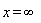 x = infinity