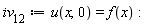 iv__12 := u(x, 0) = f(x)
