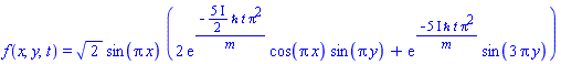 f(x, y, t) = 2^(1/2)*sin(Pi*x)*(2*exp(-((5/2)*I)*`&hbar;`*t*Pi^2/m)*cos(Pi*x)*sin(Pi*y)+exp(-(5*I)*`&hbar;`*t*Pi^2/m)*sin(3*Pi*y))