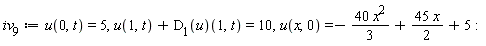 iv__9 := u(0, t) = 5, u(1, t)+(D[1](u))(1, t) = 10, u(x, 0) = -40*x^2*(1/3)+45*x*(1/2)+5