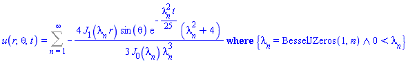u(r, theta, t) = `casesplit/ans`(Sum(-(4/3)*BesselJ(1, lambda[n]*r)*sin(theta)*exp(-(1/25)*lambda[n]^2*t)*(lambda[n]^2+4)/(BesselJ(0, lambda[n])*lambda[n]^3), n = 1 .. infinity), {And(lambda[n] = BesselJZeros(1, n), 0 < lambda[n])})