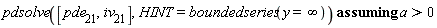 `assuming`([pdsolve([pde__21, iv__21], HINT = boundedseries(y = infinity))], [a > 0])