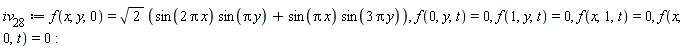 iv__28 := f(x, y, 0) = sqrt(2)*(sin(2*Pi*x)*sin(Pi*y)+sin(Pi*x)*sin(3*Pi*y)), f(0, y, t) = 0, f(1, y, t) = 0, f(x, 1, t) = 0, f(x, 0, t) = 0