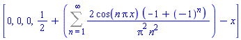 [0, 0, 0, 1/2+Sum(2*cos(n*Pi*x)*(-1+(-1)^n)/(Pi^2*n^2), n = 1 .. infinity)-x]