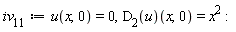 iv__11 := u(x, 0) = 0, (D[2](u))(x, 0) = x^2