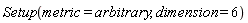 Setup(metric = arbitrary, dimension = 6)
