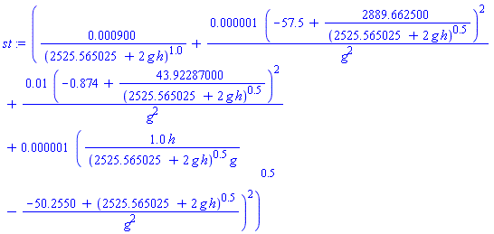 (0.900e-3/(2525.565025+2*g*h)^1.0+0.1e-5*(-57.5+2889.662500/(2525.565025+2*g*h)^.5)^2/g^2+0.1e-1*(-.874+43.92287000/(2525.565025+2*g*h)^.5)^2/g^2+0.1e-5*(1.0*h/((2525.565025+2*g*h)^.5*g)-(-50.2550+(2525.565025+2*g*h)^.5)/g^2)^2)^.5