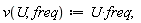 v := proc (U, freq) options operator, arrow; U*freq end proc;