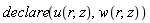 declare(u(r, z), w(r, z))
