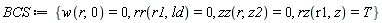 BCS := {rr(r1, ld) = 0, rz(r1, z) = T, w(r, 0) = 0, zz(r, z2) = 0}