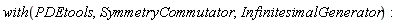 with(PDEtools, SymmetryCommutator, InfinitesimalGenerator):