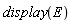 display(E)