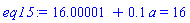 16.00001+.1*a = 16