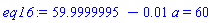 59.9999995-0.1e-1*a = 60