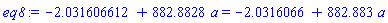 -2.031606612+882.8828*a = -2.0316066+882.883*a