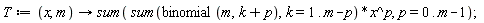 T := proc (x, m) options operator, arrow; sum((sum(binomial(m, k+p), k = 1 .. m-p))*x^p, p = 0 .. m-1) end proc;