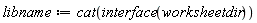libname := cat(interface(worksheetdir))