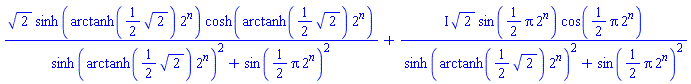 2^(1/2)*sinh(arctanh((1/2)*2^(1/2))*2^n)*cosh(arctanh((1/2)*2^(1/2))*2^n)/(sinh(arctanh((1/2)*2^(1/2))*2^n)^2+sin((1/2)*Pi*2^n)^2)+I*2^(1/2)*sin((1/2)*Pi*2^n)*cos((1/2)*Pi*2^n)/(sinh(arctanh((1/2)*2^(1/2))*2^n)^2+sin((1/2)*Pi*2^n)^2)