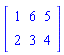 Matrix(2, 3, {(1, 1) = 1, (1, 2) = 6, (1, 3) = 5, (2, 1) = 2, (2, 2) = 3, (2, 3) = 4})