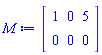 Matrix(2, 3, {(1, 1) = 1, (1, 2) = 0, (1, 3) = 5, (2, 1) = 0, (2, 2) = 0, (2, 3) = 0})