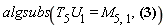 algsubs(T[5]*U[1] = M[5, 1], w*T[5]*U[1]*a[1]+w*T[5]*U[2]*a[2]+w*T[5]*U[3]*a[3]+w*T[5]*U[4]*a[4]+w*T[5]*U[5]*a[5]+w*T[5]*U[6]*a[6]+z*T[4]*U[1]*a[1]+z*T[4]*U[2]*a[2]+z*T[4]*U[3]*a[3]+z*T[4]*U[4]*a[4]+z*T[4]*U[5]*a[5]+z*T[4]*U[6]*a[6]+T[6]*U[1]*a[1]+T[6]*U[2]*a[2]+T[6]*U[3]*a[3]+T[6]*U[4]*a[4]+T[6]*U[5]*a[5]+T[6]*U[6]*a[6])