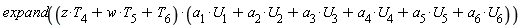 expand((w*T[5]+z*T[4]+T[6])*(U[1]*a[1]+U[2]*a[2]+U[3]*a[3]+U[4]*a[4]+U[5]*a[5]+U[6]*a[6]))