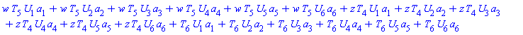 w*T[5]*U[1]*a[1]+w*T[5]*U[2]*a[2]+w*T[5]*U[3]*a[3]+w*T[5]*U[4]*a[4]+w*T[5]*U[5]*a[5]+w*T[5]*U[6]*a[6]+z*T[4]*U[1]*a[1]+z*T[4]*U[2]*a[2]+z*T[4]*U[3]*a[3]+z*T[4]*U[4]*a[4]+z*T[4]*U[5]*a[5]+z*T[4]*U[6]*a[6]+T[6]*U[1]*a[1]+T[6]*U[2]*a[2]+T[6]*U[3]*a[3]+T[6]*U[4]*a[4]+T[6]*U[5]*a[5]+T[6]*U[6]*a[6]