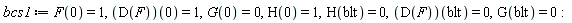 bcs1 := F(0) = 1, (D(F))(0) = 1, G(0) = 0, H(0) = 1, H(blt) = 0, (D(F))(blt) = 0, G(blt) = 0: