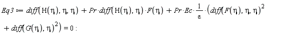 Eq3 := diff(H(eta), eta, eta)+Pr*(diff(H(eta), eta))*F(eta)+Pr*Ec*((diff(F(eta), eta, eta))^2+(diff(G(eta), eta))^2)/epsilon = 0: