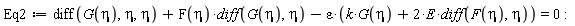 Eq2 := diff(G(eta), eta, eta)+F(eta)*(diff(G(eta), eta))-epsilon*(k*G(eta)+2*E*(diff(F(eta), eta))) = 0:
