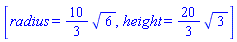 [radius = (10/3)*6^(1/2), height = (20/3)*3^(1/2)]