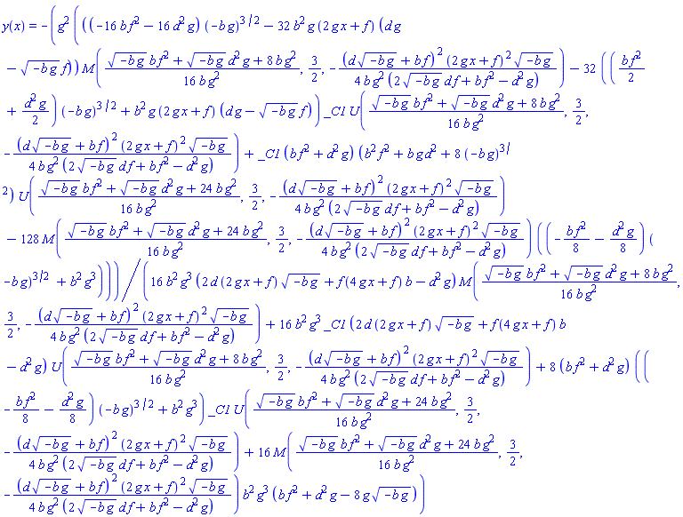 y(x) = -g^2*(((-16*b*f^2-16*d^2*g)*(-b*g)^(3/2)-32*b^2*g*(2*g*x+f)*(d*g-(-b*g)^(1/2)*f))*KummerM((1/16)*((-b*g)^(1/2)*b*f^2+(-b*g)^(1/2)*d^2*g+8*b*g^2)/(b*g^2), 3/2, -(1/4)*(d*(-b*g)^(1/2)+b*f)^2*(2*g*x+f)^2*(-b*g)^(1/2)/(b*g^2*(2*(-b*g)^(1/2)*d*f+b*f^2-d^2*g)))-32*(((1/2)*b*f^2+(1/2)*d^2*g)*(-b*g)^(3/2)+b^2*g*(2*g*x+f)*(d*g-(-b*g)^(1/2)*f))*_C1*KummerU((1/16)*((-b*g)^(1/2)*b*f^2+(-b*g)^(1/2)*d^2*g+8*b*g^2)/(b*g^2), 3/2, -(1/4)*(d*(-b*g)^(1/2)+b*f)^2*(2*g*x+f)^2*(-b*g)^(1/2)/(b*g^2*(2*(-b*g)^(1/2)*d*f+b*f^2-d^2*g)))+_C1*(b*f^2+d^2*g)*(b^2*f^2+b*g*d^2+8*(-b*g)^(3/2))*KummerU((1/16)*((-b*g)^(1/2)*b*f^2+(-b*g)^(1/2)*d^2*g+24*b*g^2)/(b*g^2), 3/2, -(1/4)*(d*(-b*g)^(1/2)+b*f)^2*(2*g*x+f)^2*(-b*g)^(1/2)/(b*g^2*(2*(-b*g)^(1/2)*d*f+b*f^2-d^2*g)))-128*KummerM((1/16)*((-b*g)^(1/2)*b*f^2+(-b*g)^(1/2)*d^2*g+24*b*g^2)/(b*g^2), 3/2, -(1/4)*(d*(-b*g)^(1/2)+b*f)^2*(2*g*x+f)^2*(-b*g)^(1/2)/(b*g^2*(2*(-b*g)^(1/2)*d*f+b*f^2-d^2*g)))*((-(1/8)*b*f^2-(1/8)*d^2*g)*(-b*g)^(3/2)+b^2*g^3))/(16*b^2*g^3*(2*d*(2*g*x+f)*(-b*g)^(1/2)+f*(4*g*x+f)*b-d^2*g)*KummerM((1/16)*((-b*g)^(1/2)*b*f^2+(-b*g)^(1/2)*d^2*g+8*b*g^2)/(b*g^2), 3/2, -(1/4)*(d*(-b*g)^(1/2)+b*f)^2*(2*g*x+f)^2*(-b*g)^(1/2)/(b*g^2*(2*(-b*g)^(1/2)*d*f+b*f^2-d^2*g)))+16*b^2*g^3*_C1*(2*d*(2*g*x+f)*(-b*g)^(1/2)+f*(4*g*x+f)*b-d^2*g)*KummerU((1/16)*((-b*g)^(1/2)*b*f^2+(-b*g)^(1/2)*d^2*g+8*b*g^2)/(b*g^2), 3/2, -(1/4)*(d*(-b*g)^(1/2)+b*f)^2*(2*g*x+f)^2*(-b*g)^(1/2)/(b*g^2*(2*(-b*g)^(1/2)*d*f+b*f^2-d^2*g)))+8*(b*f^2+d^2*g)*((-(1/8)*b*f^2-(1/8)*d^2*g)*(-b*g)^(3/2)+b^2*g^3)*_C1*KummerU((1/16)*((-b*g)^(1/2)*b*f^2+(-b*g)^(1/2)*d^2*g+24*b*g^2)/(b*g^2), 3/2, -(1/4)*(d*(-b*g)^(1/2)+b*f)^2*(2*g*x+f)^2*(-b*g)^(1/2)/(b*g^2*(2*(-b*g)^(1/2)*d*f+b*f^2-d^2*g)))+16*KummerM((1/16)*((-b*g)^(1/2)*b*f^2+(-b*g)^(1/2)*d^2*g+24*b*g^2)/(b*g^2), 3/2, -(1/4)*(d*(-b*g)^(1/2)+b*f)^2*(2*g*x+f)^2*(-b*g)^(1/2)/(b*g^2*(2*(-b*g)^(1/2)*d*f+b*f^2-d^2*g)))*b^2*g^3*(b*f^2+d^2*g-8*g*(-b*g)^(1/2)))
