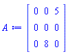Matrix(3, 3, {(1, 1) = 0, (1, 2) = 0, (1, 3) = 5, (2, 1) = 0, (2, 2) = 0, (2, 3) = 0, (3, 1) = 0, (3, 2) = 8, (3, 3) = 0})