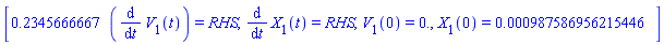 [.2345666667*(diff(V[1](t), t)) = RHS, diff(X[1](t), t) = RHS, V[1](0) = 0., X[1](0) = HFloat(9.875869562154457e-4)]
