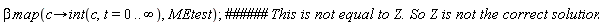 beta.map(proc (c) options operator, arrow; int(c, t = 0 .. infinity) end proc, MEtest)