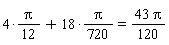 4*((1/12)*Pi)+18*((1/720)*Pi) = 43*Pi*(1/120)