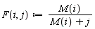 F := proc (i, j) options operator, arrow; M(i)/(M(i)+j) end proc