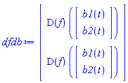 dfdb := Vector(2, {(1) = (D(f))(Vector(2, {(1) = b1(t), (2) = b2(t)})), (2) = (D(f))(Vector(2, {(1) = b1(t), (2) = b2(t)}))})