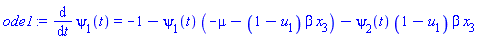 ode1 := diff(psi[1](t), t) = -1-psi[1](t)*(-mu-(1-u[1])*beta*x[3])-psi[2](t)*(1-u[1])*beta*x[3]