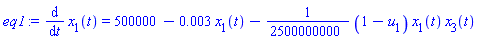 eq1 := diff(x[1](t), t) = 500000-0.3e-2*x[1](t)-(1/2500000000)*((1-u[1])*x[1](t)*x[3](t))