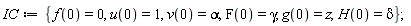 IC := {F(0) = gamma, H(0) = delta, f(0) = 0, g(0) = z, u(0) = 1, v(0) = alpha};