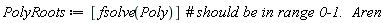 PolyRoots := [fsolve(Poly)]