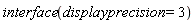 interface(displayprecision = 3)