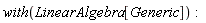 with(LinearAlgebra[Generic])