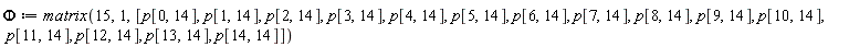 Phi := matrix(15, 1, [p[0, 14], p[1, 14], p[2, 14], p[3, 14], p[4, 14], p[5, 14], p[6, 14], p[7, 14], p[8, 14], p[9, 14], p[10, 14], p[11, 14], p[12, 14], p[13, 14], p[14, 14]])