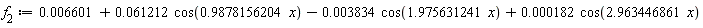 f[2] := 0.6601e-2+0.61212e-1*cos(.9878156204*x)-0.3834e-2*cos(1.975631241*x)+0.182e-3*cos(2.963446861*x)