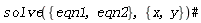 solve({eqn1, eqn2}, {x, y})