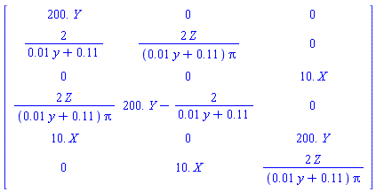 Matrix([[0.2e3*Y, 0, 0], [2/(0.1e-1*y+.11), 2*Z/((0.1e-1*y+.11)*Pi), 0], [0, 0, 0.1e2*X], [2*Z/((0.1e-1*y+.11)*Pi), 0.2e3*Y-2/(0.1e-1*y+.11), 0], [0.1e2*X, 0, 0.2e3*Y], [0, 0.1e2*X, 2*Z/((0.1e-1*y+.11)*Pi)]])
